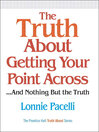 The Truth About Getting Your Point Across...And Nothing But the Truth